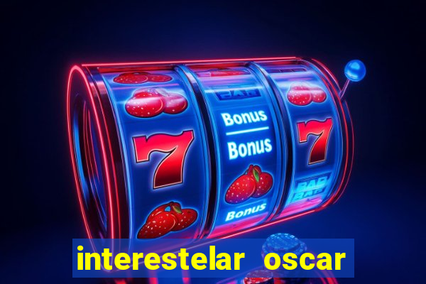 interestelar oscar interestelar quantos oscar